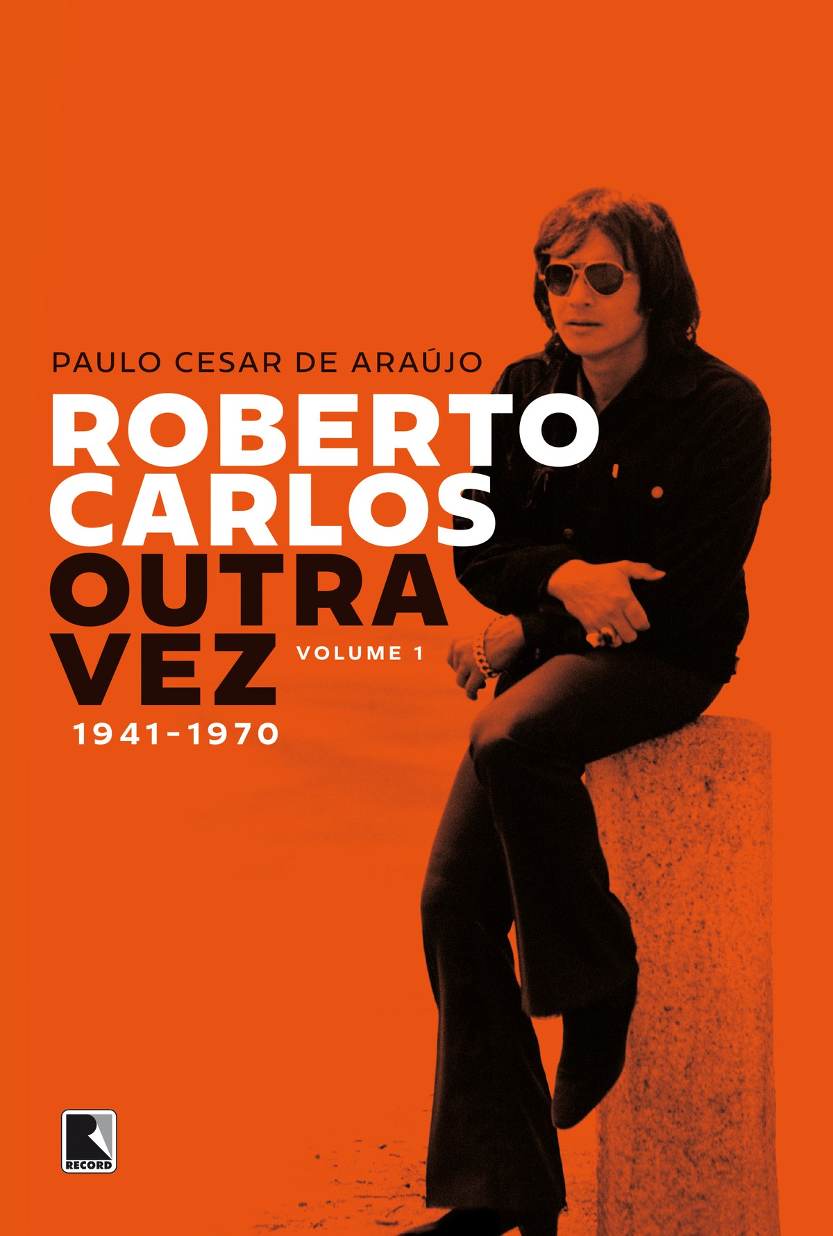 Roberto Carlos tem a vida detalhada outra vez por Paulo Cesar de Araújo em biografia mais bem estruturada | Blog do Mauro Ferreira