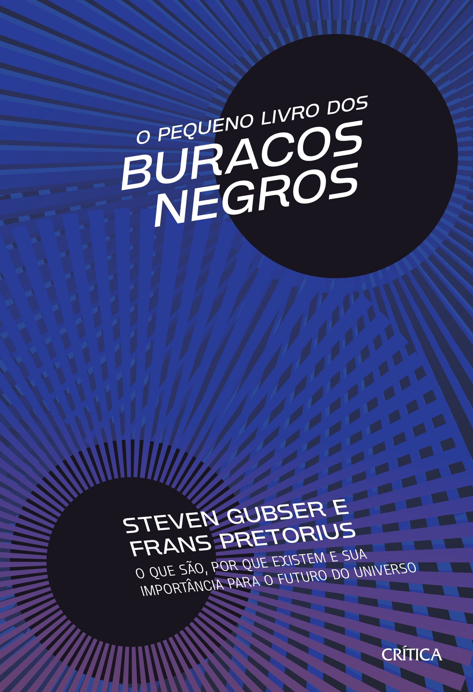 O pequeno livro dos buracos negros, por Steven S. Gubser e Frans Pretorius (Crítica, 256 páginas, R$56,90) (Foto: Divulgação)