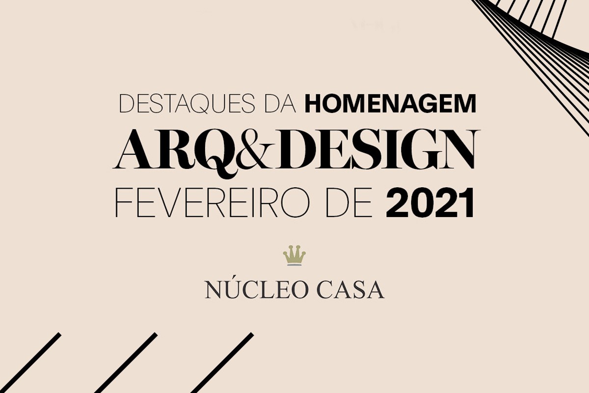 Núcleo Casa apresenta os destaques da Homenagem Arq&Design do mês de fevereiro de 2021 (Foto: Divulgação/Palmiro Domingues )