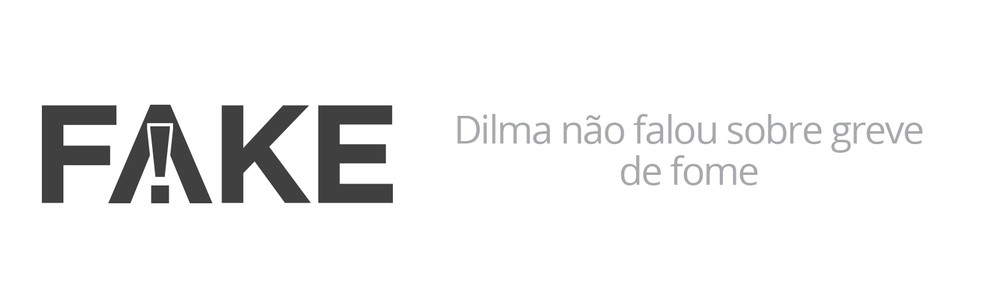 E Fake Frase Atribuida A Dilma Sobre Greve De Fome Fato Ou Fake G1