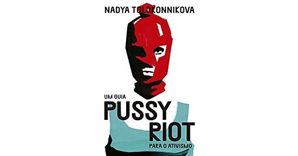 Um Guia Pussy Riot para o Ativismo, de Nadya Tolokonnikova (Ubu Editora, R$ 50) (Foto: Divulgação)