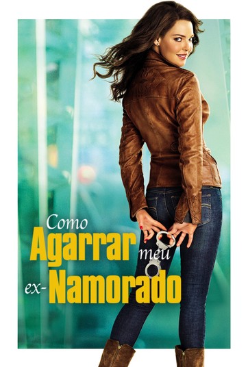 Assistir Filme Como Agarrar Meu Ex Namorado Online Dublado Como Agarrar Meu Ex Namorado Assista Online Ao Filme No Globoplay
