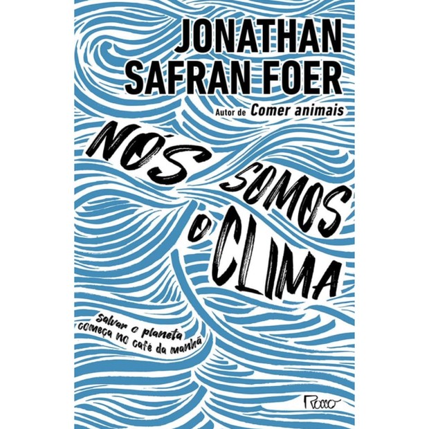 Dia da Terra, Nós Somos o Clima, Jonathan Safran Foer (Foto: divulgação)