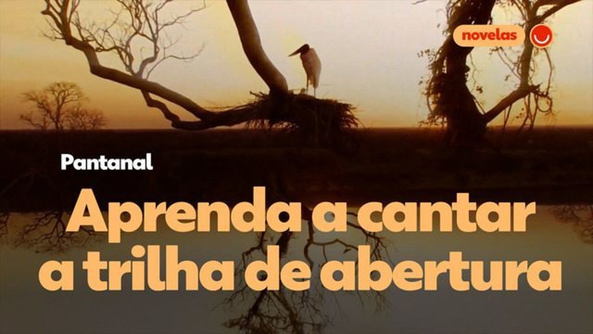 Pantanal': aprenda a cantar a música de abertura da novela | Pantanal |  gshow