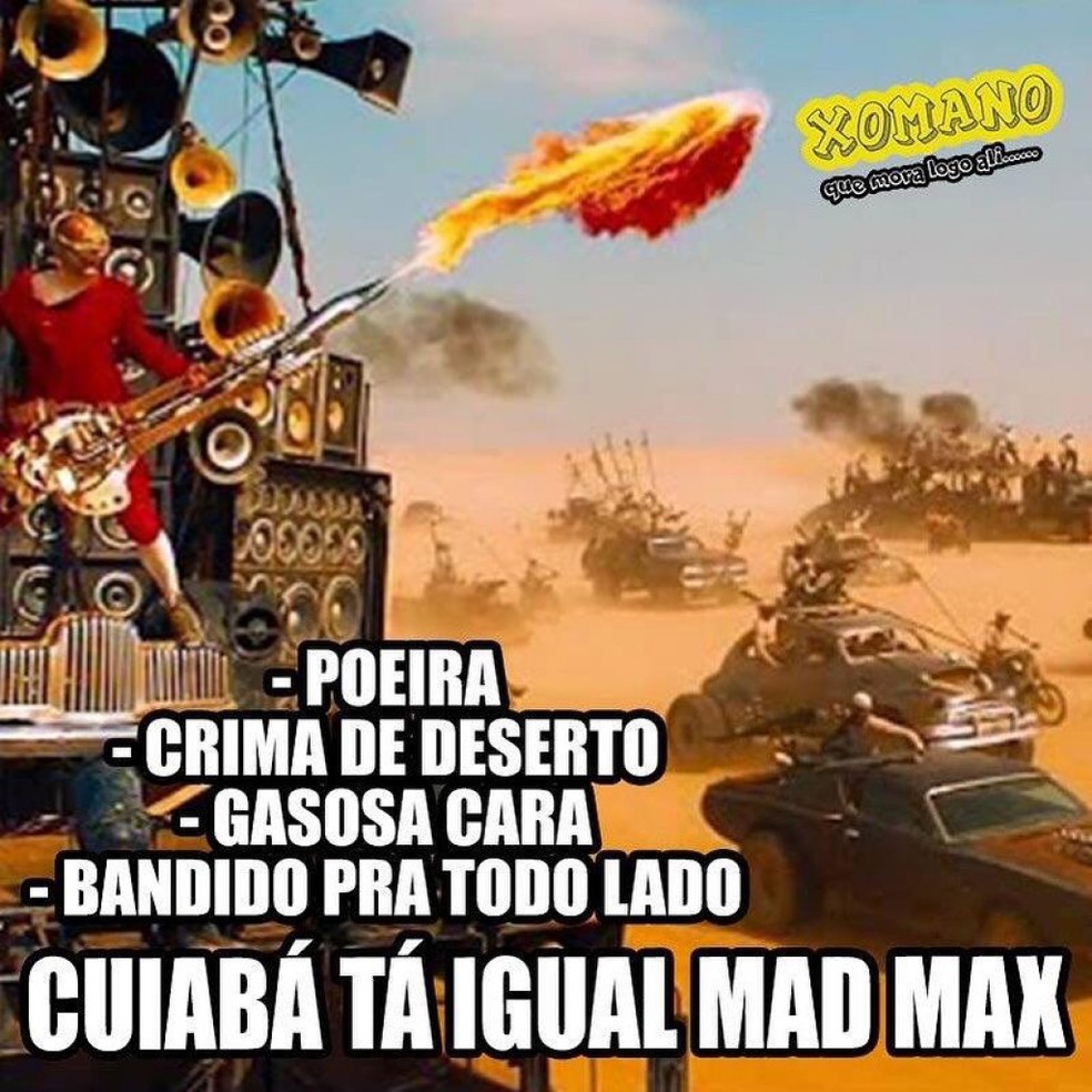 Meme ironiza diversos fatores que associam Cuiabá com o filme 'Mad Max' — Foto: Reprodução