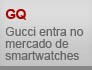 Gucci entra no mercado de smatwatches (Arte/G1)