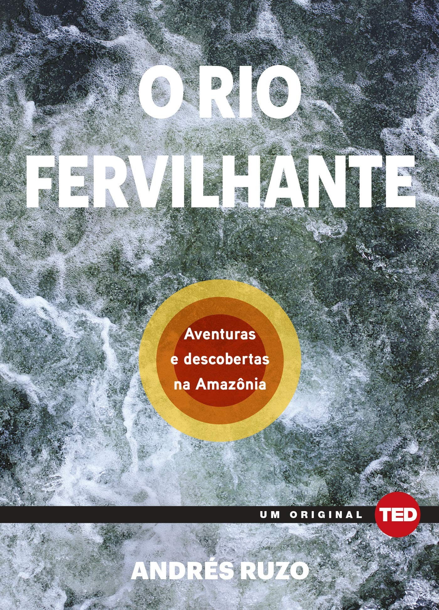 Livro O Rio Fervilhante: Aventuras e descobertas na Amazônia (Foto: Divulgação)
