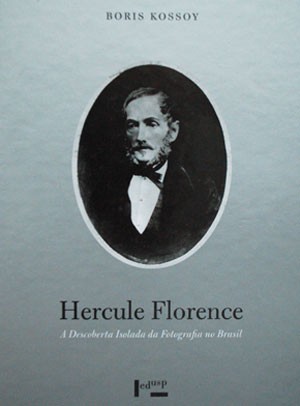 'Hercule Florence - A descoberta isolada da fotografia no Brasil', de Boris Kossoy (Foto: Divulgação)
