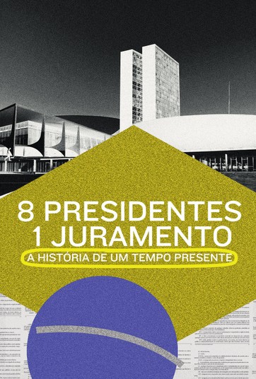 8 Presidentes 1 Juramento - A História De Um Tempo Presente