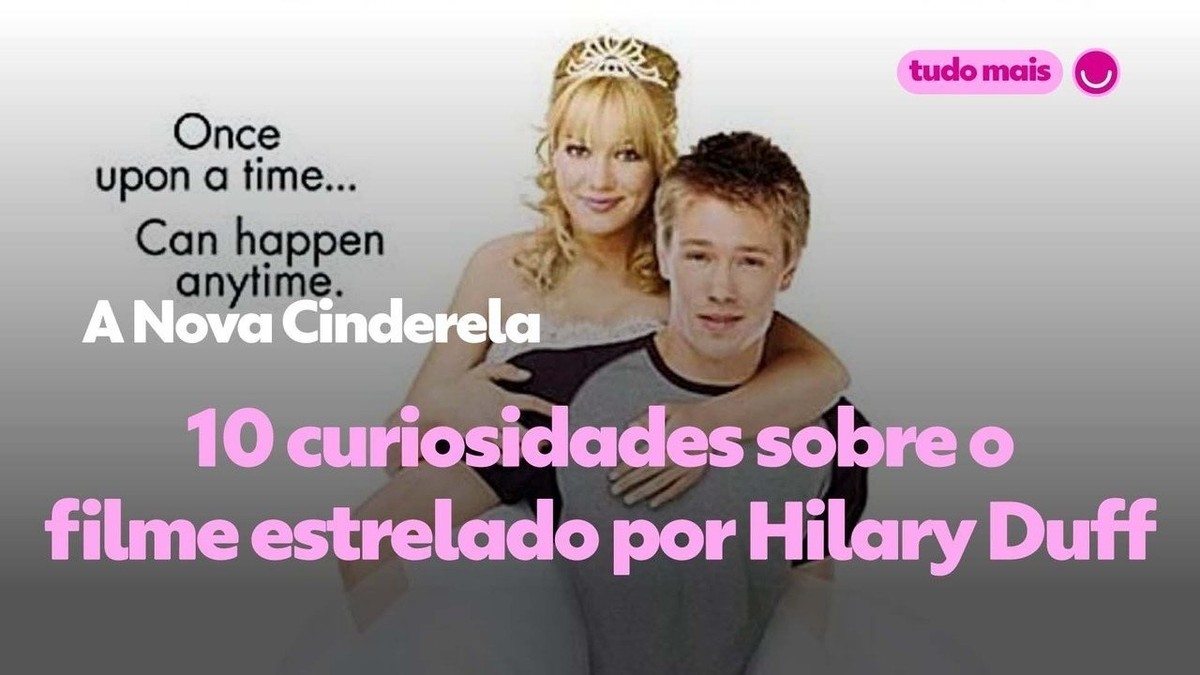 A Nova Cinderela' na 'Sessão da Tarde'; confira 10 curiosidades sobre o  filme estrelado por Hilary Duff | Pop | gshow