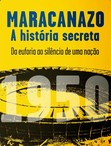 Maracanazo - A História Secreta. Da Euforia ao Silêncio de Uma Nação (Foto: Divulgação)
