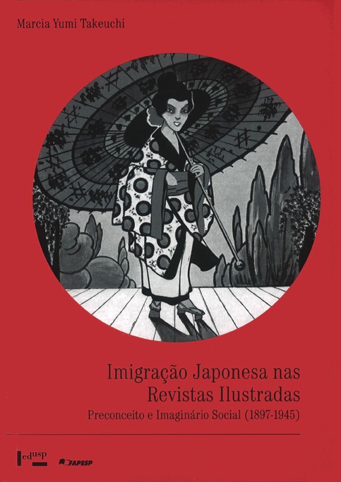 Imigraçao Japonesa Nas Revistas Ilustradas: Preconceito E Imaginario Social (1897-1945), de Marcia Yumi Takeuchi (Edusp, R$ 60) (Foto: Divulgação)