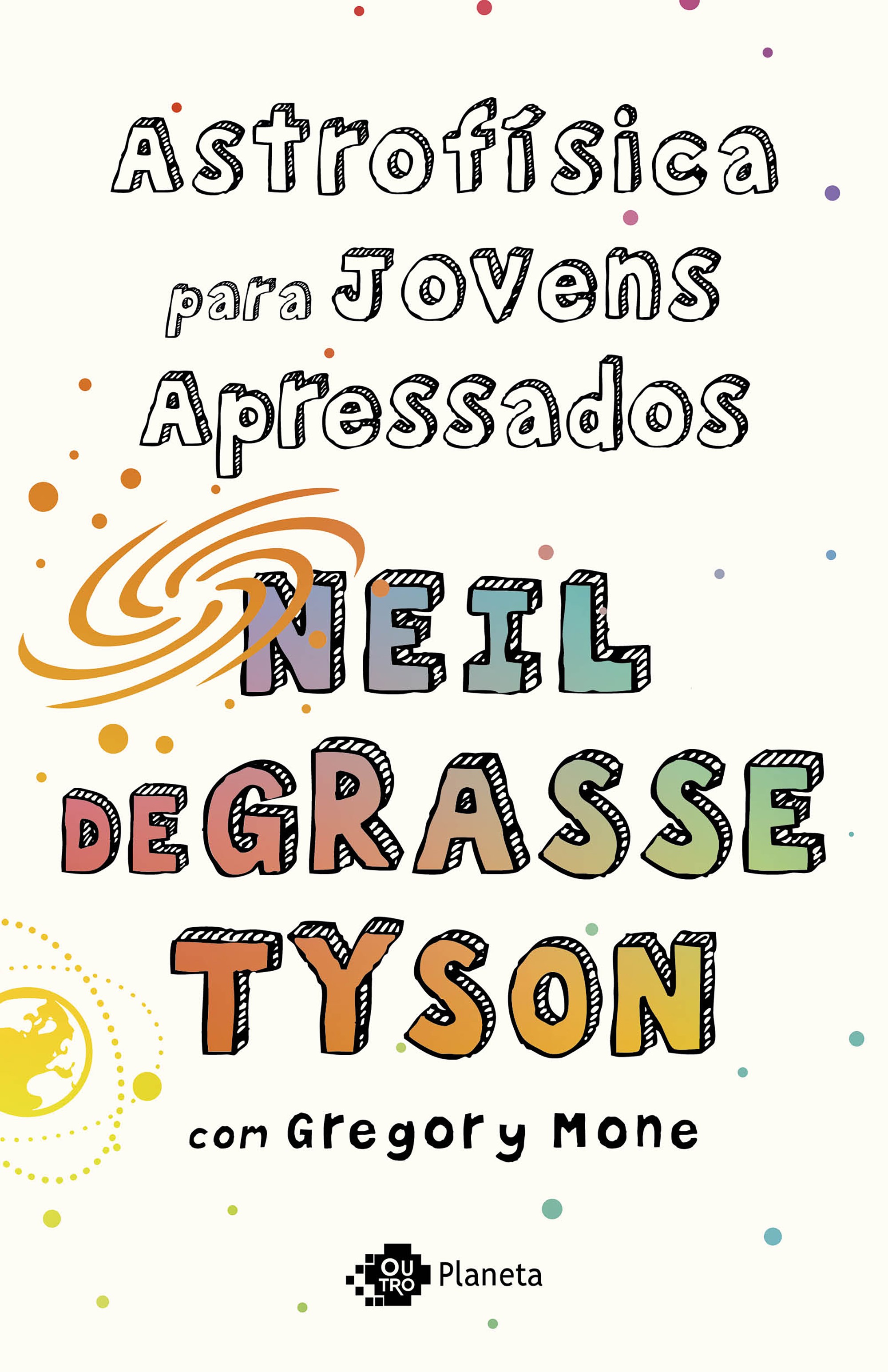 Astrofísica para Jovens Apressados, de Neil deGrasse Tyson (Editora Planeta, 176 páginas, R$ 52,90) (Foto: Divulgação)