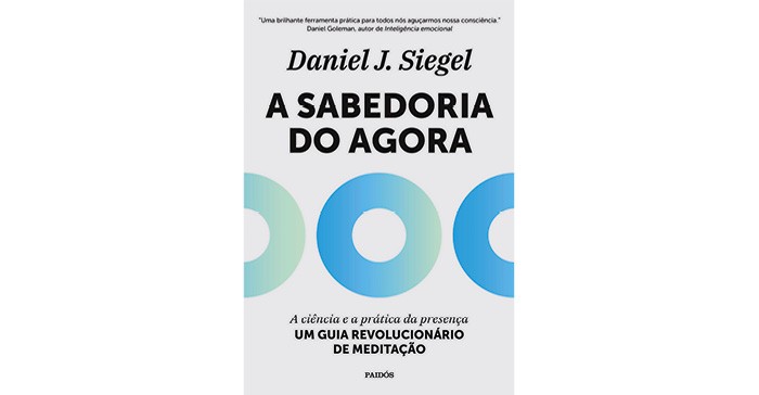 A sabedoria do agora, de Daniel Siegel (Paidós, 368 páginas, R$ 74,90) (Foto: Divulgação)