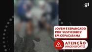 Vídeo mostra jovem sendo espancado por 'justiceiros' em Copacabana