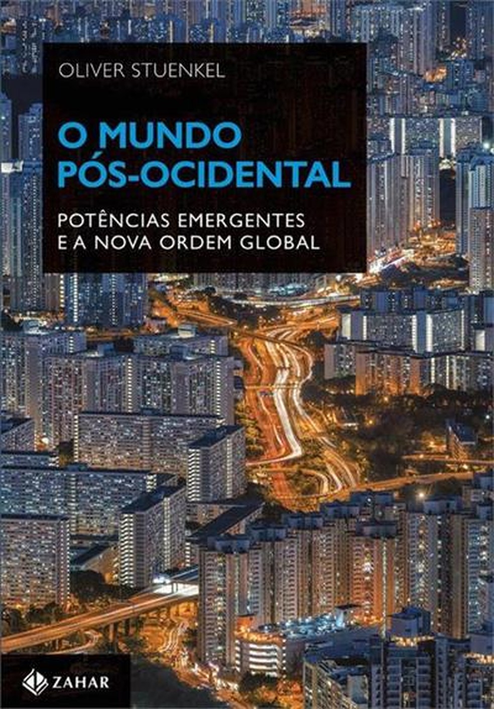 Capa de “O mundo pós-ocidental – Potências emergentes e a nova ordem global”, de Oliver Stuenkel — Foto: Divulgação