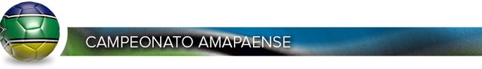 Header_CAMPEONATO_AMAPAENSE (Foto: Infoesporte)
