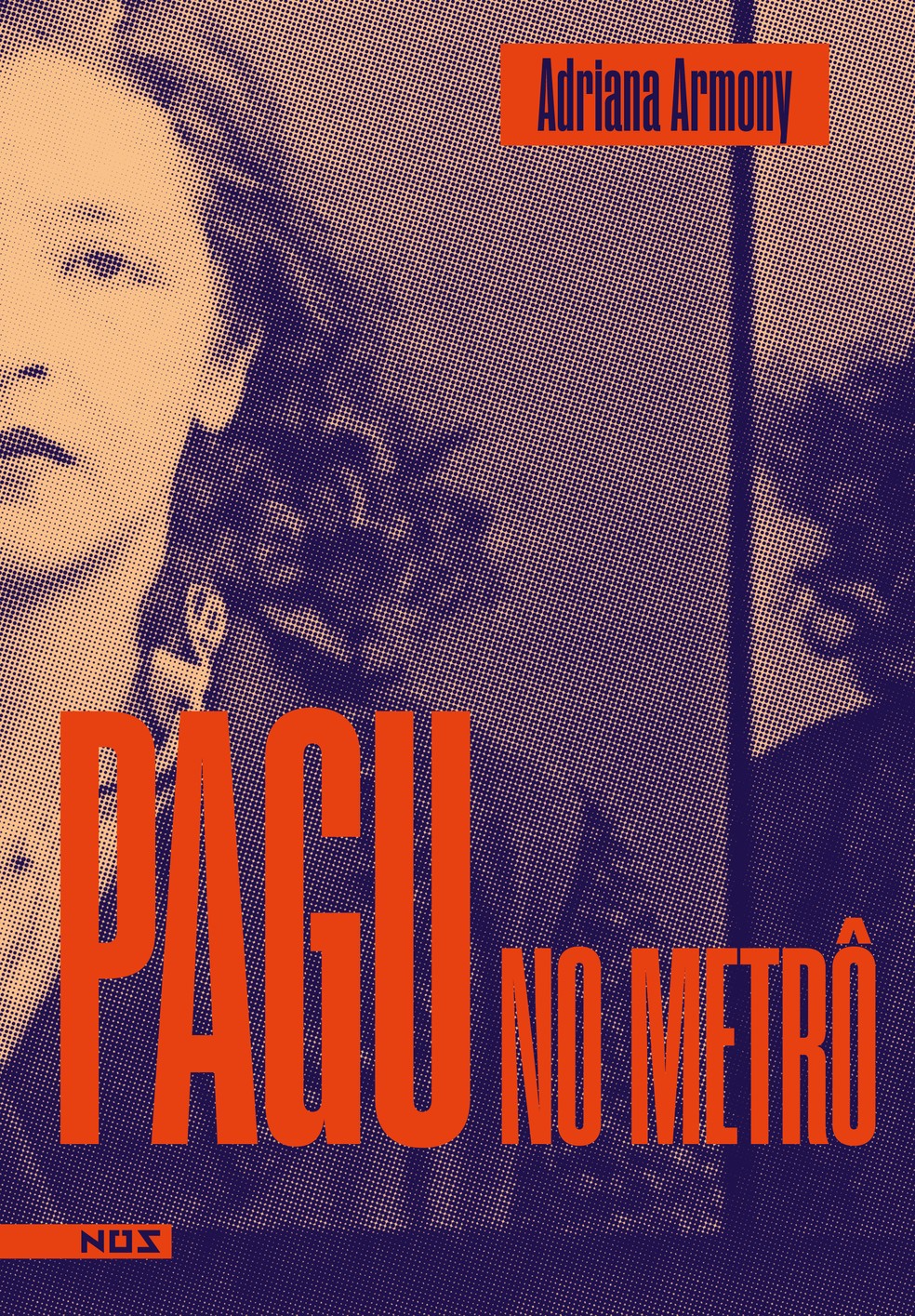 Capa de "Pagu no metrô", livro da escritora Adriana Armony publicado pela Nós — Foto: Reprodução