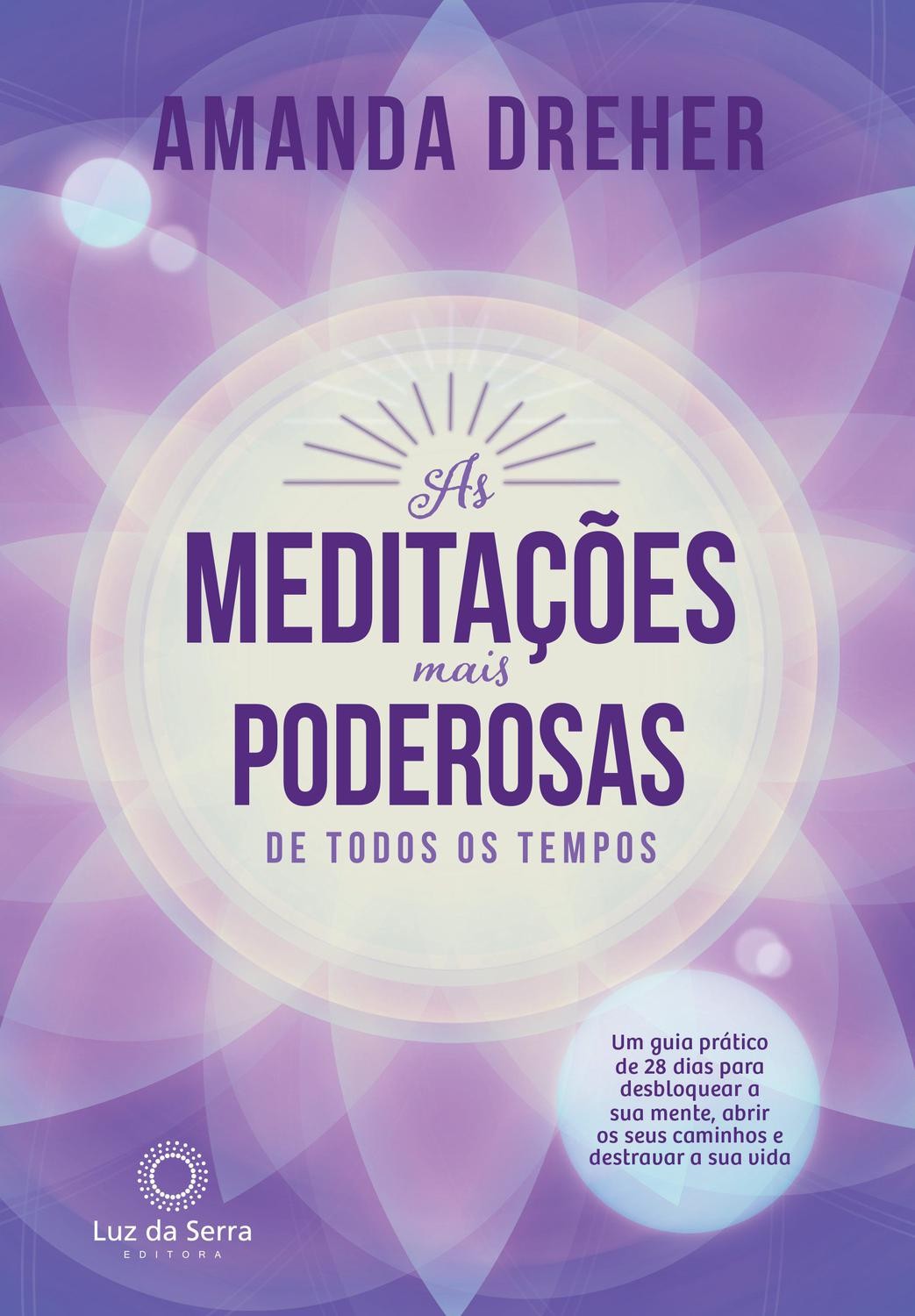 As meditações mais poderosas de todos os tempos, de Amanda Dreher (Luz da Serra, 224 páginas, R$ 54,90) (Foto: Divulgação)