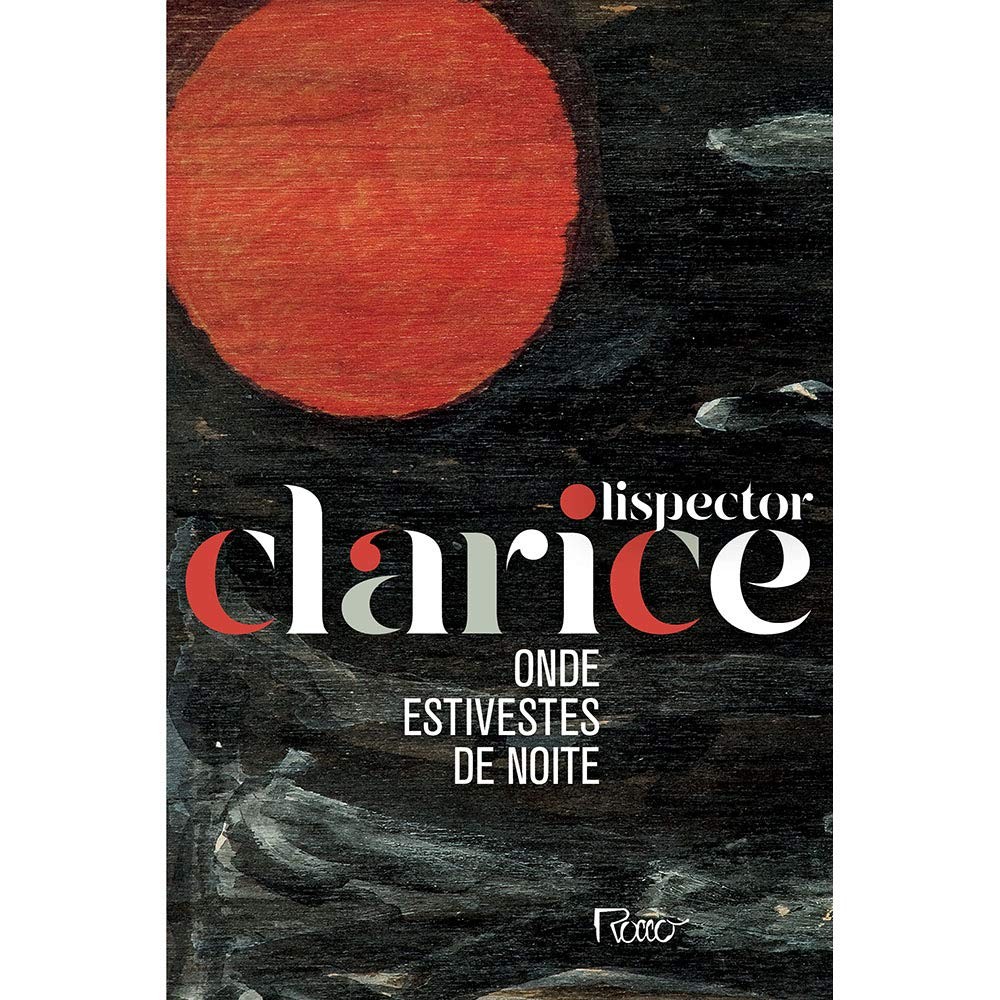 Onde estivestes de noite, de Clarice Lispector (Rocco, 112 páginas, R$ 29,90) (Foto: Divulgação)
