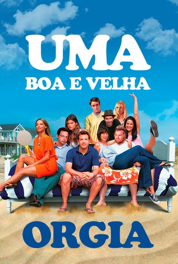 Assistir Uma Boa E Velha Urgia Uma Boa E Velha Orgia Assista Online Ao Filme No Globoplay