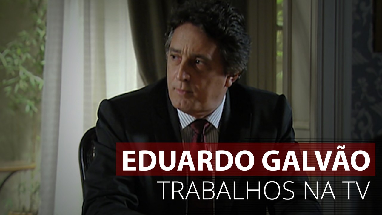 VÍDEO: Veja os principais trabalhos de Eduardo Galvão na TV