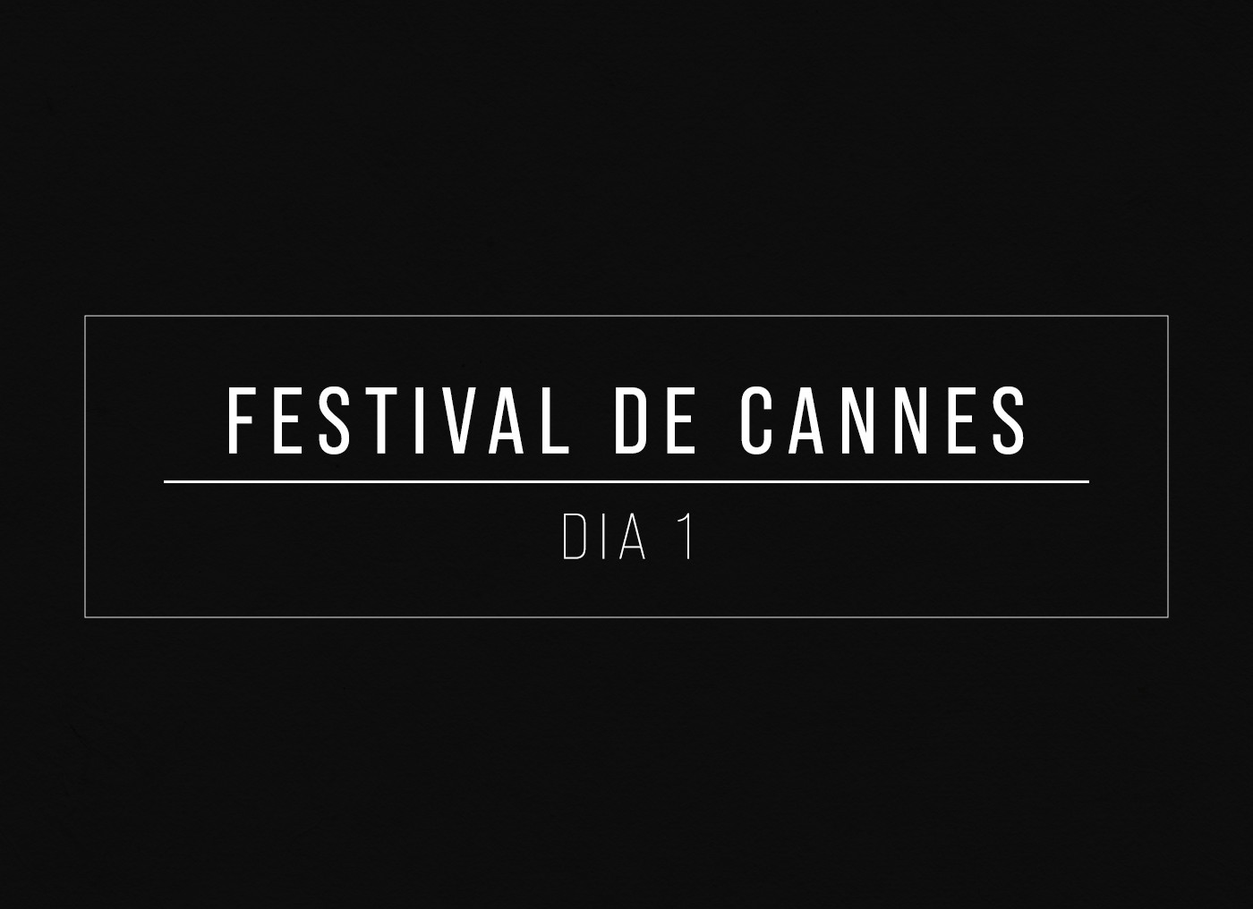 Festival de Cannes - Dia 1 — Foto: Quem