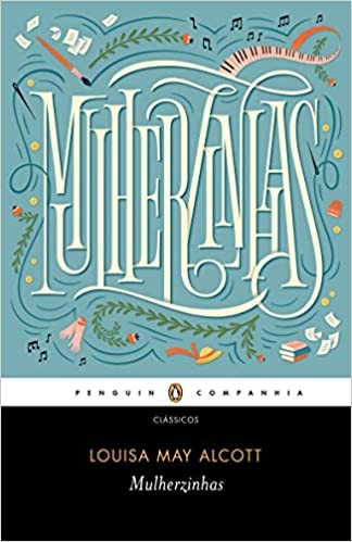 Mulherzinhas, Louisa May Alcott, Editora Penguin, 592 páginas (Foto: Reprodução)