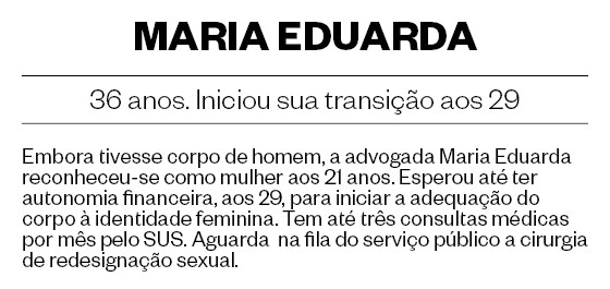 MARIA EDUARDA, 36 anos. Iniciou sua transição aos 29 (Foto: Daryan Dornelles/ÉPOCA)