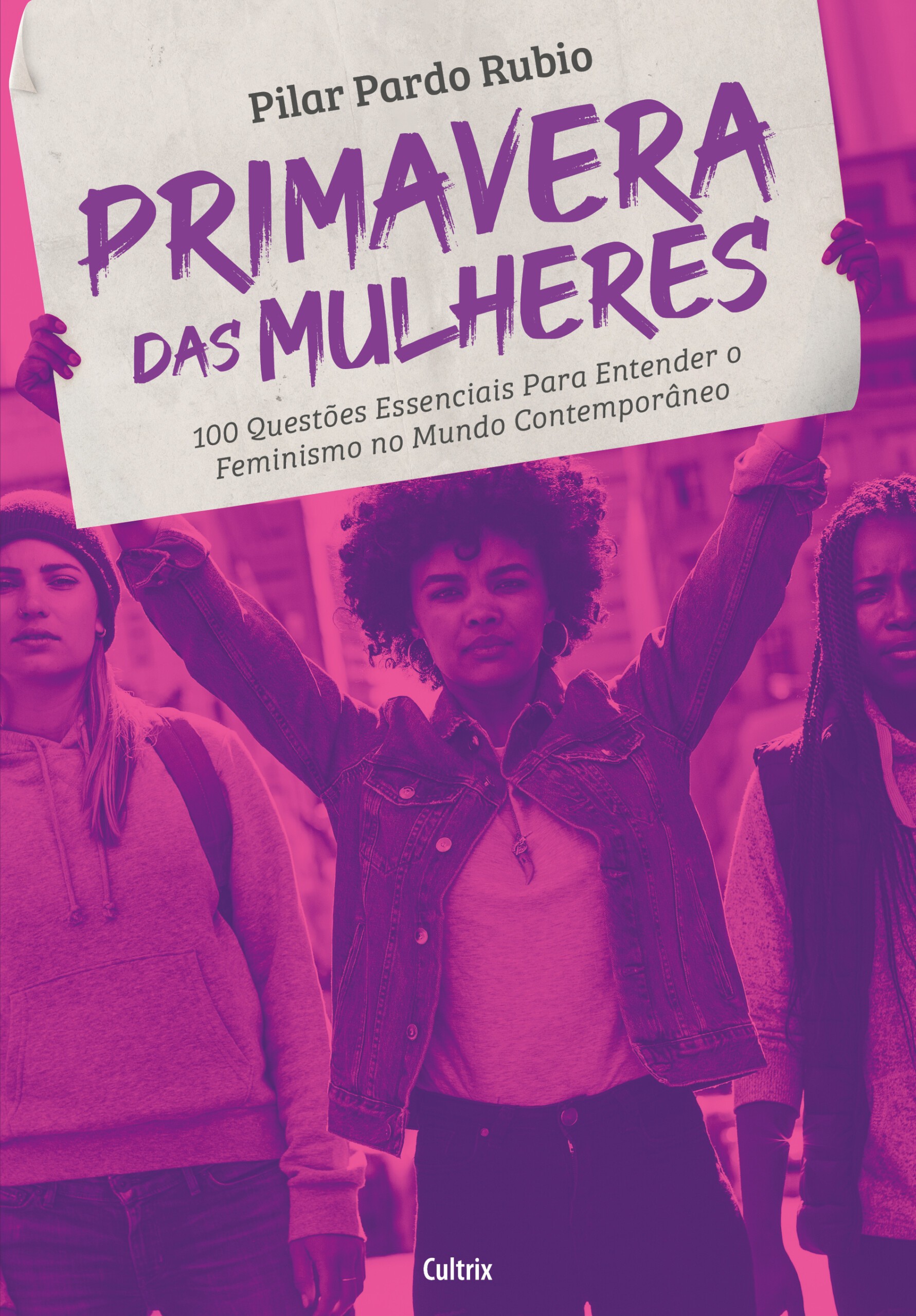 Pilar Pardo Rubio: Primavera das Mulheres: 100 Questões Essenciais Para Entender o Feminismo no Mundo Contemporâneo (Cultrix, 440 págs., R$ 62) (Foto: Divulgação)