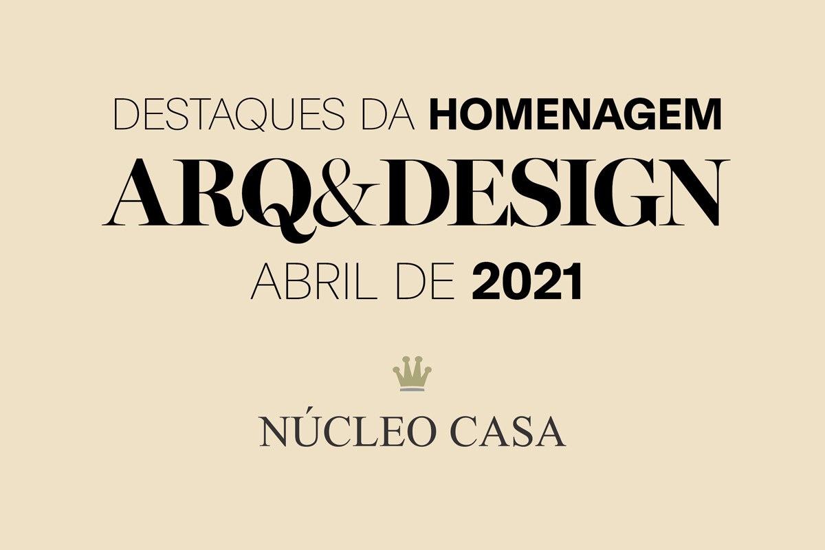 Núcleo Casa apresenta os destaques da Homenagem Arq&Design de abril de 2021 (Foto: Divulgação/Palmiro Domingues)