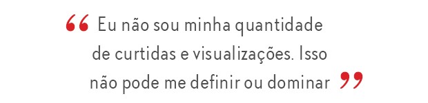 Aspas Nah Cardoso (Foto: ) “Eu não sou minha quantidade de curtidas e visualizações. Isso não pode me definir ou dominar”