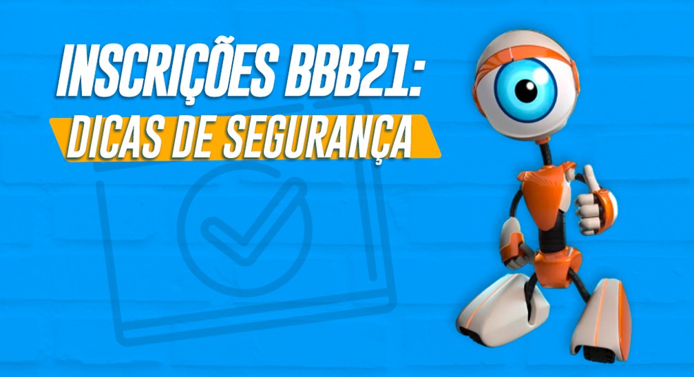 Inscrições BBB21: Confira as dicas de segurança para participar do processo seletivo — Foto: Gshow