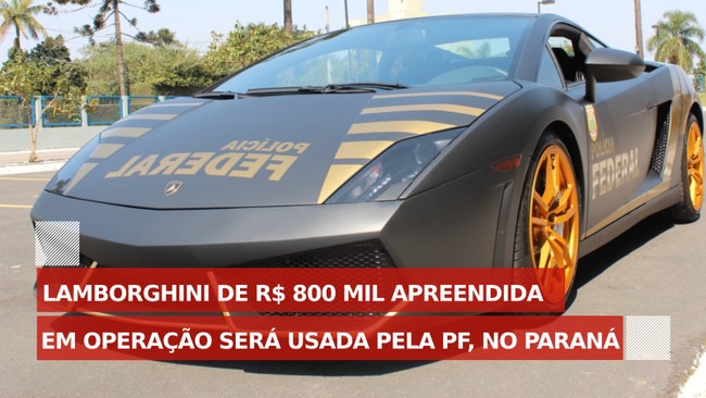 Lamborghini apreendida em operação será usada pela PF, no Paraná