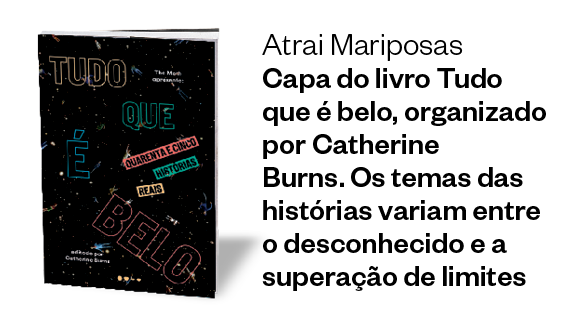 Atrai Mariposas Capa do livro Tudo que é belo, organizado por Catherine Burns. Os temas das histórias variam entre o desconhecido e a superação de limites (Foto: Divulgação)