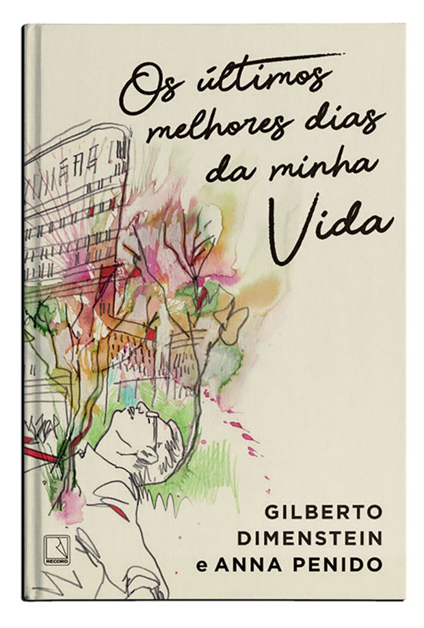 Capa do livro Os Últimos Melhores Dias da Minha Vida, de Gilberto Dimenstein e Anna Penido (Foto: Divulgação)