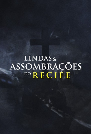 Lendas E Assombracoes Do Recife Assista Online No Globoplay