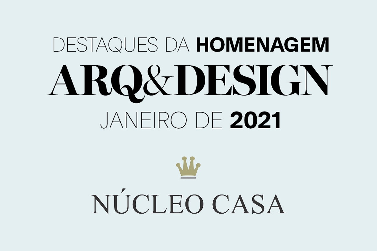 Núcleo Casa apresenta os destaques da Homenagem Arq&Design do mês de janeiro de 2021 (Foto: Palmiro Domingues )