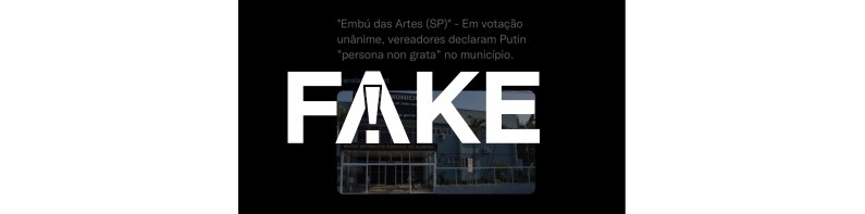 É #FAKE que Câmara de Embu das Artes declarou Putin 'persona non grata'