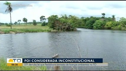 Lei que flexibilizava licenças ambientais no Tocantins é inconstitucional; Entenda