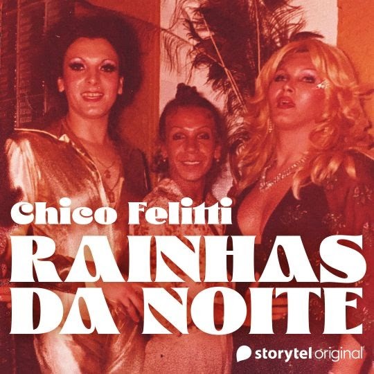 Rainhas da Noite, de Chico Felitti (Storytel, 547 minutos, R$ 27,90 mensal) (Foto: Divulgação)