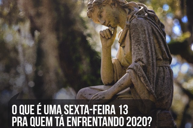 Uma Funeraria Do Rio Deixa A Pergunta O Que E Uma Sexta Feira 13 Para Quem Esta Enfrentando 2020 Ancelmo O Globo