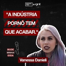 Qual é a sua opinião sobre a indústria pornô? | Vanessa Danieli: Mude