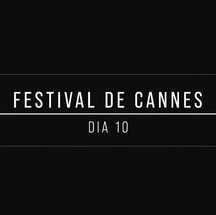 Festival de Cannes Dia 10 — Foto: quem