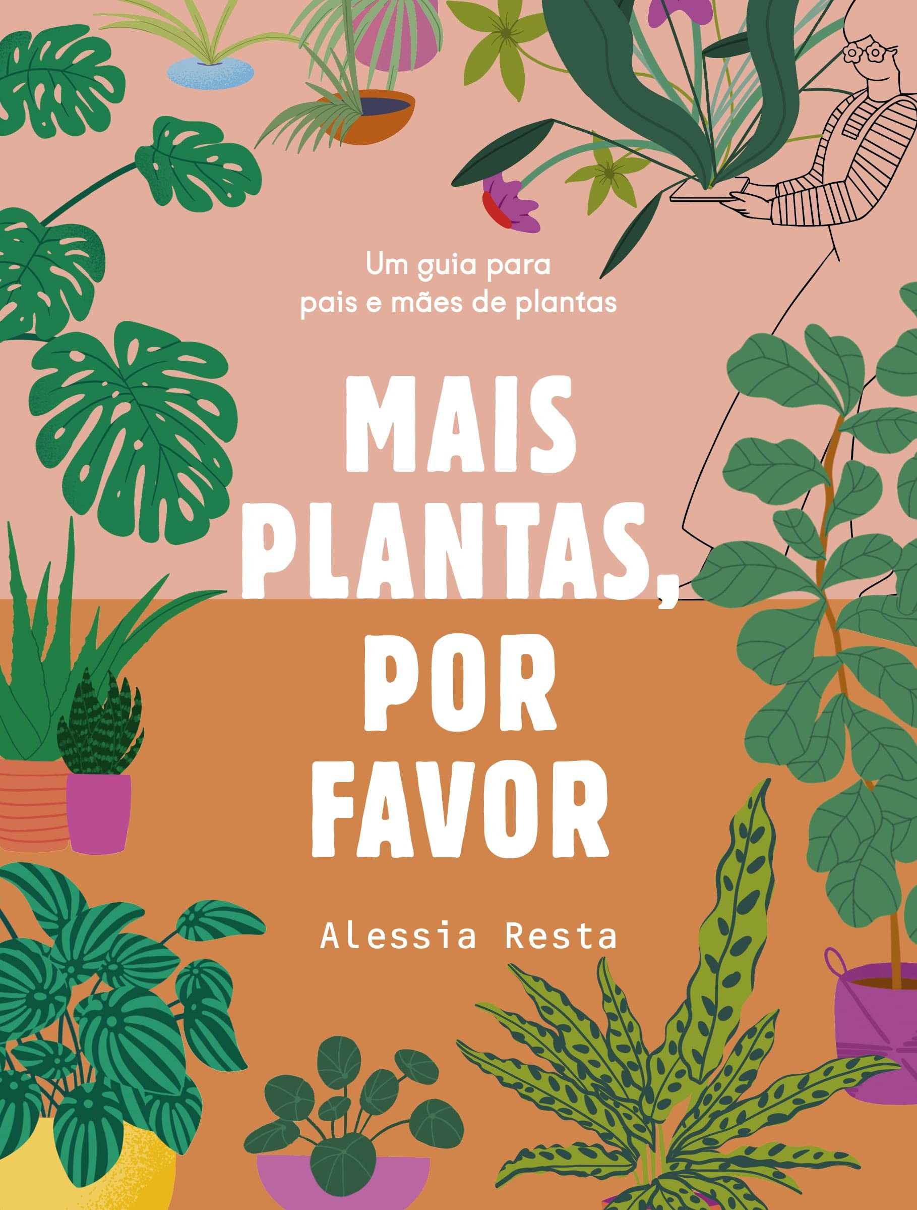 Mais plantas, por favor: um guia para pais e mães de plantas, de Alessia Resta (Paralela, 192 páginas • Impresso: R$ 69,90) (Foto: Divulgação)