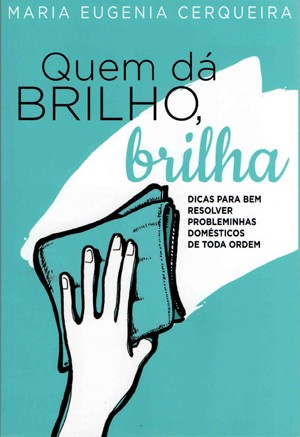 Quem Dá Brilho, Brilha (R$ 39, à venda no site www.amantesdavida.com.br ou pelo e-mail mariaeugeniacgc@gmail.com) (Foto: Divulgação)