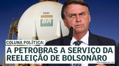 A Petrobras a serviço da reeleição de Bolsonaro